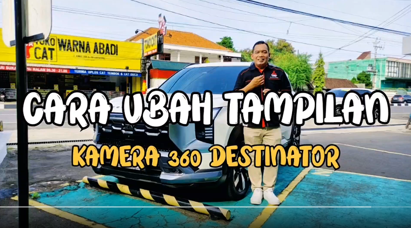 Tips Mengubah Tampilan Kamera 360 Mitsubishi Destinator Ultimate dan Premium